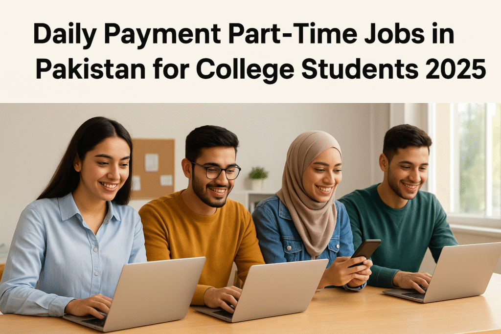Daily Payment Part Time Jobs In Pakistan For College Students 2025